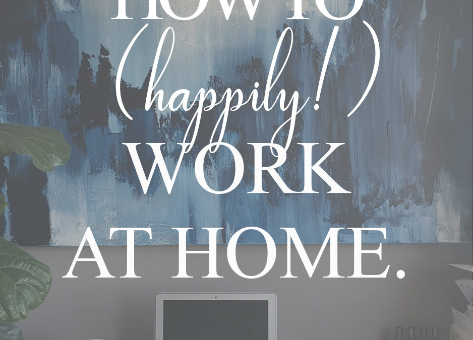 5 Tips To Happily Work At Home